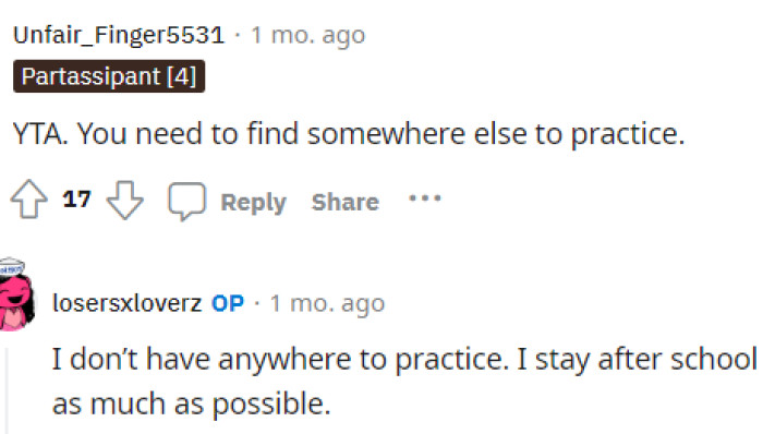 People suggested that she find somewhere else to practice, but OP did respond to let her know that they don't really have anywhere else to practice.