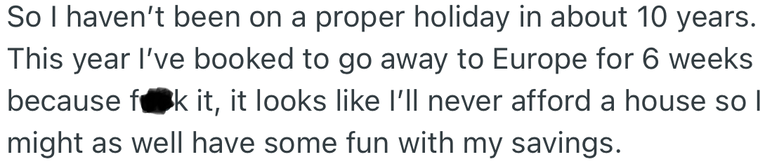 OP has not had a well-deserved holiday in a long time and decided to book a 6-week trip to Europe.