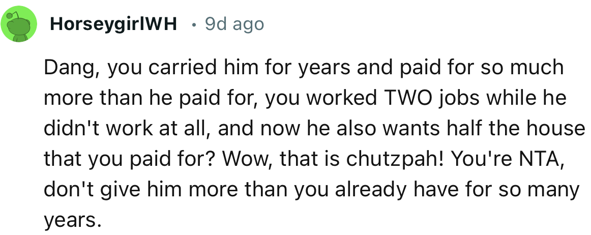 “You're NTA; don't give him more than you already have for so many years.”