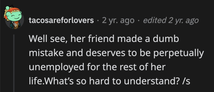 From an outsider's perspective, OP looks like someone who is out to ruin their friend's life over a poorly judged decision