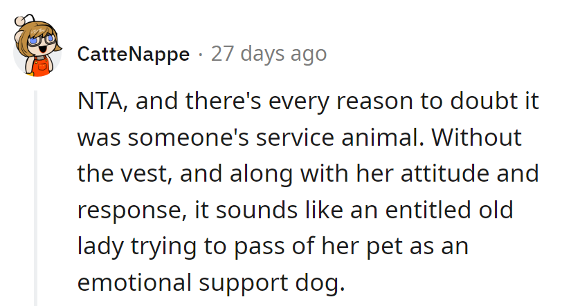 Sounds like an entitled old lady pulling the 'service dog' card for her pet. No vest, no respect, no dice.
