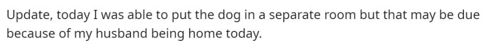 OP provided a small update to let people know that she put her dog in a separate room.
