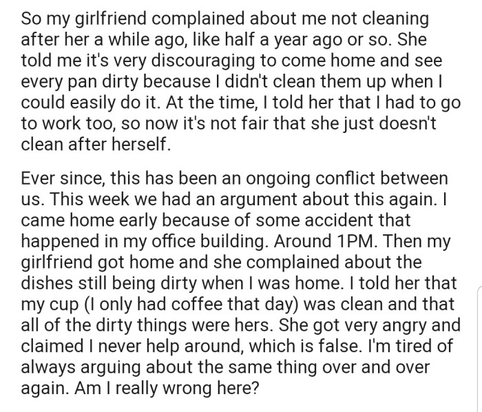 However, his girlfriend isn't convinced that OP has a good excuse not to clean up after her. As a result, they've been going back and forth on this issue, as neither is shifting grounds.