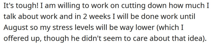 The OP said she was willing to cut down how much she talks about work.
