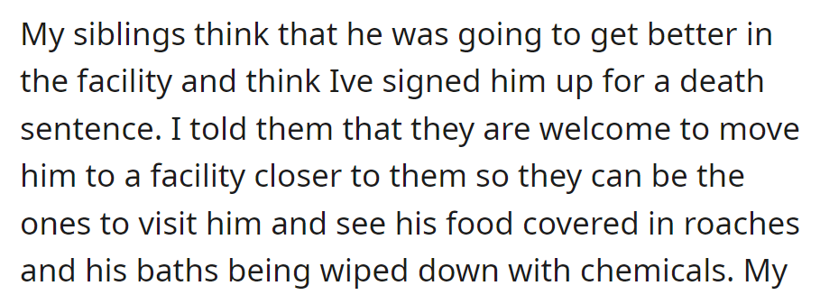 Siblings hoped for improvement in the facility; they suggested moving their father closer so they could see challenges like roach-infested food and chemical baths.