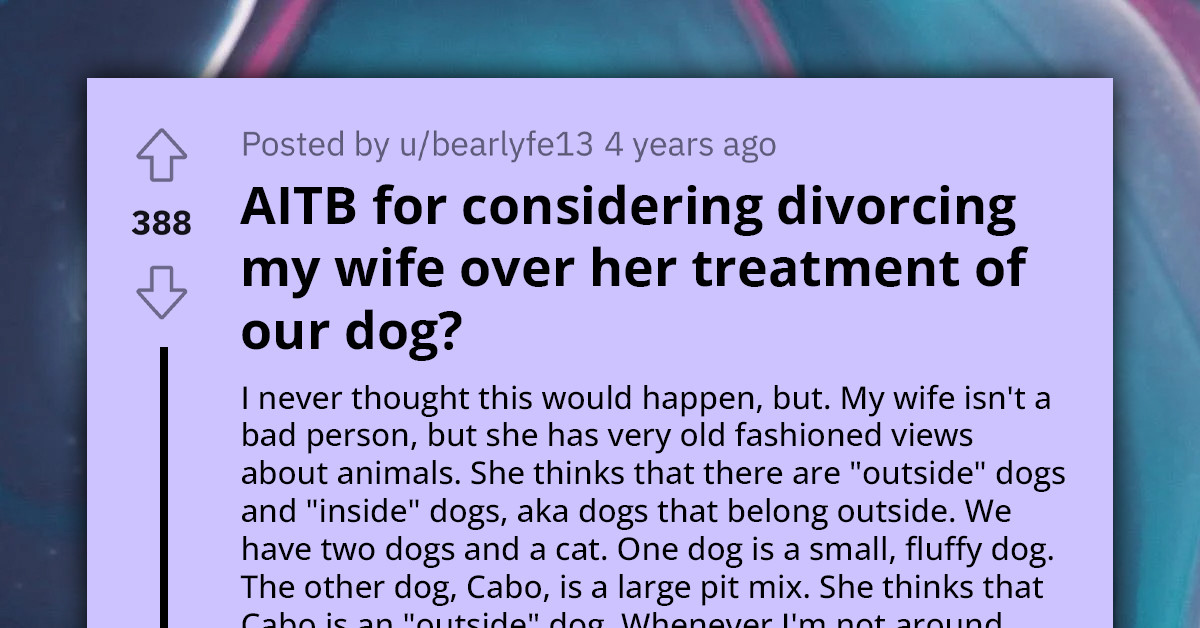 Man Considers Divorcing Wife Over Her Treatment Of His Dog