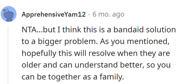 Band-aid solution for now; here's hoping the family harmony hits a crescendo when the kiddos are older and wiser.
