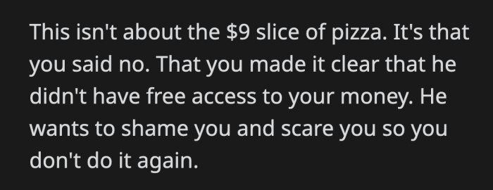 He's a jerk to make OP feel bad about a $9 pizza when she already spent too much on him.