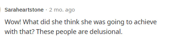 These people are definitely delusional because we're not sure why she would even say anything like that to her.