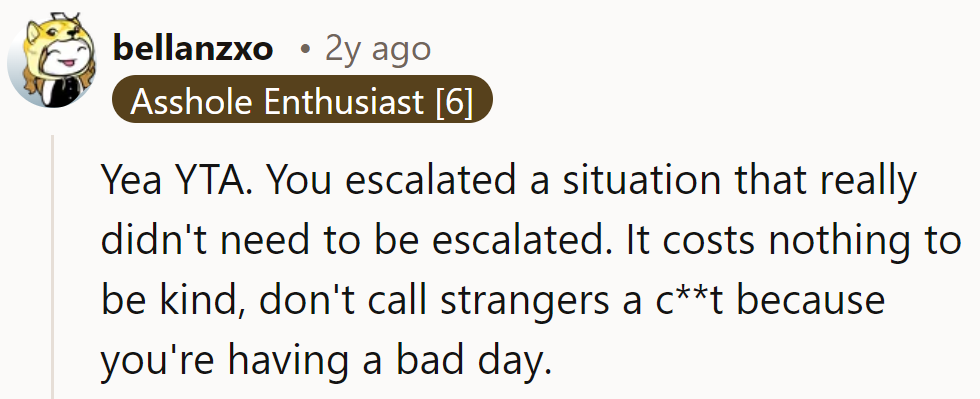 Being kind costs nothing, but name-calling is always overpriced. Maybe the manager needed a break?