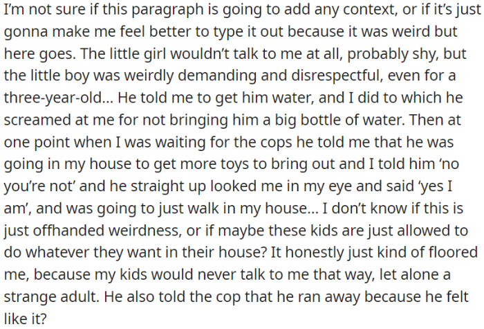 OP encountered odd behavior from a young boy and a girl. The girl was shy, while the boy was unusually demanding and disrespectful, even for a three-year-old.