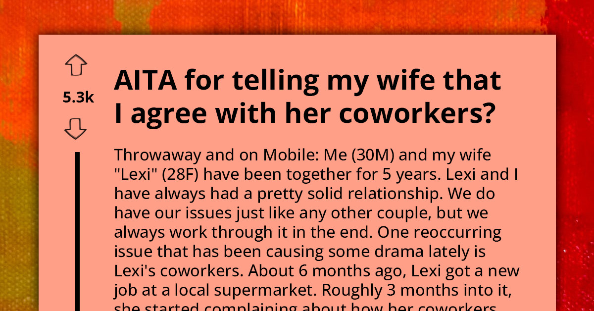 Wife Explosively Confronts Husband For Being Skeptical Of Her Workplace Complaints And For Siding With Her Coworkers