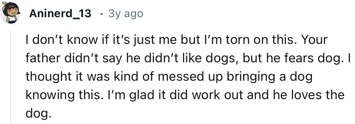 “I thought it was kind of messed up bringing a dog knowing that your dad is scared of them.”