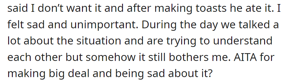 Gave up a piece; he ate it, and OP felt sad. Discussions happened, but they are still bothered.