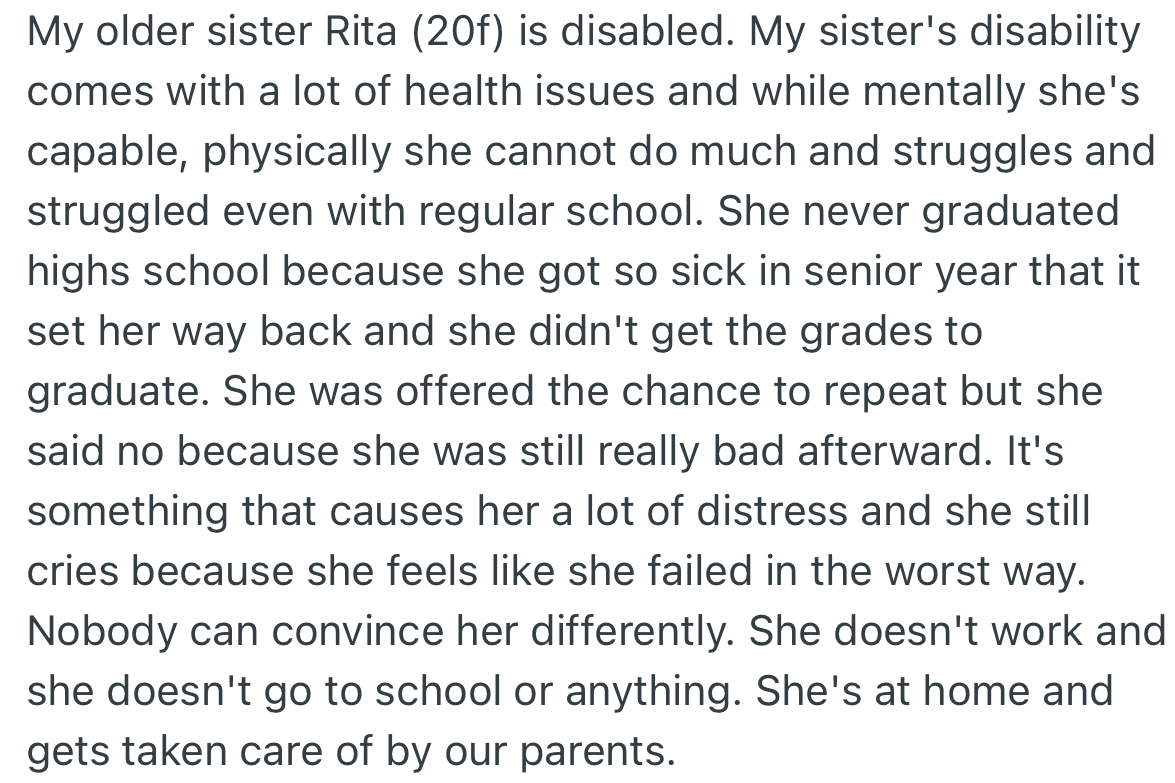 OP has a disabled older sister who, due to several health issues, relies on her parents to take care of her. This ailment caused her to miss out on activities that build fun memories.
