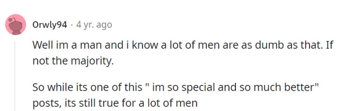 Yep, there's a sizable chunk of men who could rival a rock in the IQ race.