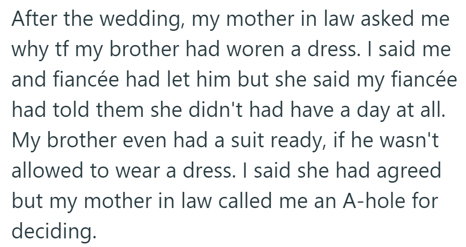Post-wedding, his mother-in-law criticized him for letting his brother wear a dress despite his fiancée's alleged disagreement.