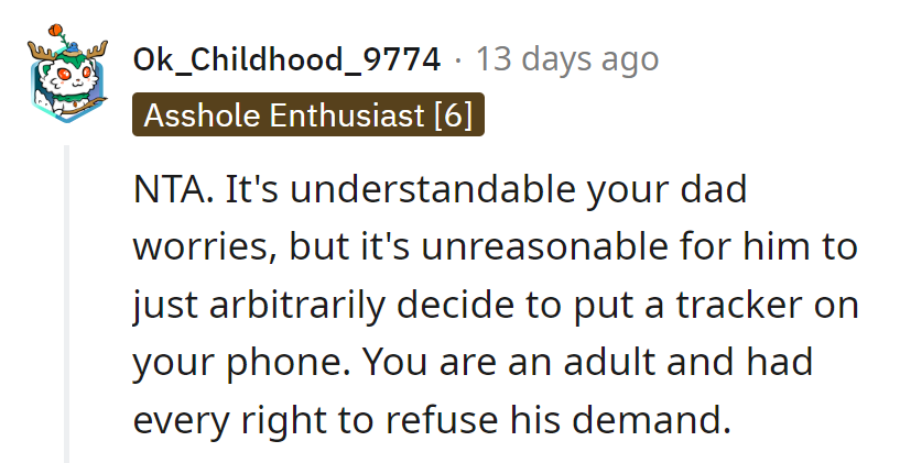 Dad's concern doesn't come with a tracking app for adults. OP's refusal was the adult thing to do.