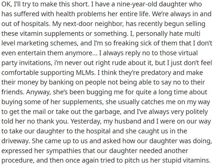 OP has a nine-year-old daughter with health issues; her next-door neighbor recently got involved in selling vitamin supplements through an MLM, which OP dislikes due to its predatory nature.