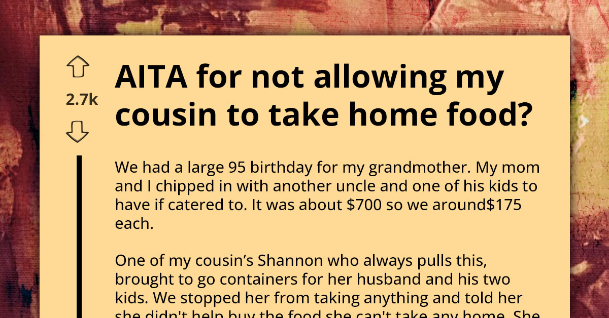 Entitled Woman Insists On Taking Party Leftovers Even Though She Never Contributed, Calls Cousin A-hole For Not Allowing Her To