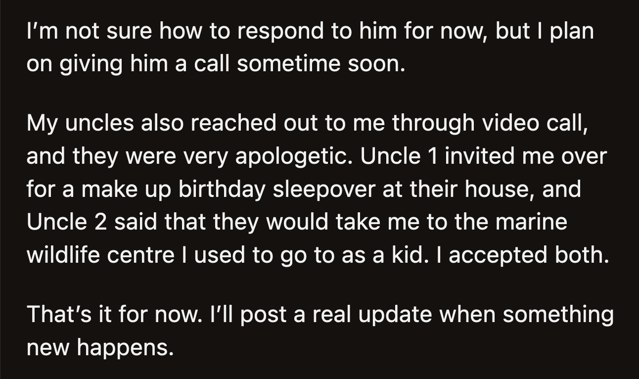 His uncles offered to take him places to make up for missing his birthday this year, which OP appreciated.