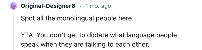 “You don't get to dictate what language people speak when they are talking to each other.”