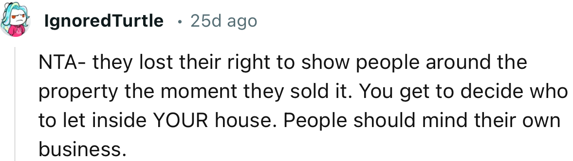 “NTA- they lost their right to show people around the property the moment they sold it.”