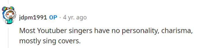 True, many YouTuber singers do covers, but they might be saving their original hit for a game-changing moment. The spotlight awaits their breakthrough!