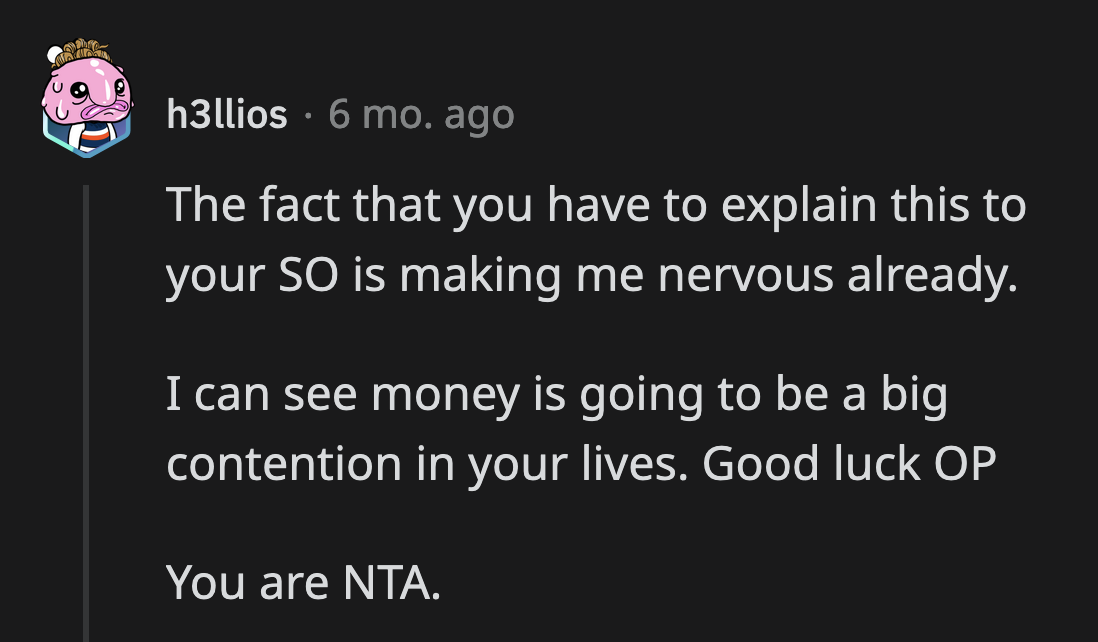 They need a serious discussion. It seems they don't share the same financial values.