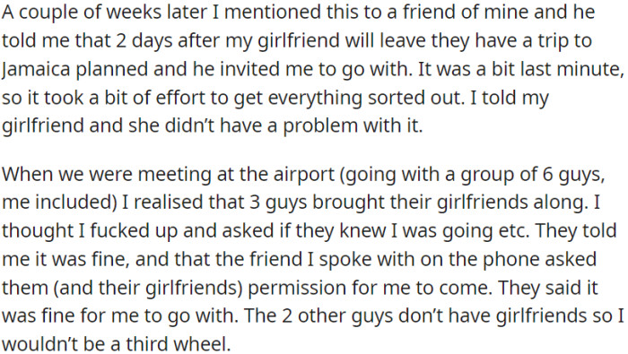 The OP received a spontaneous invite from a friend to join a trip to Jamaica, along with five other guys. The twist was that three of these guys had brought their girlfriends along for the journey.