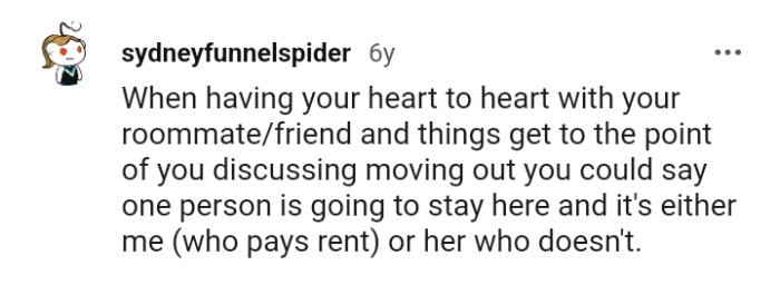 One person has to stay, so it's the OP or her.