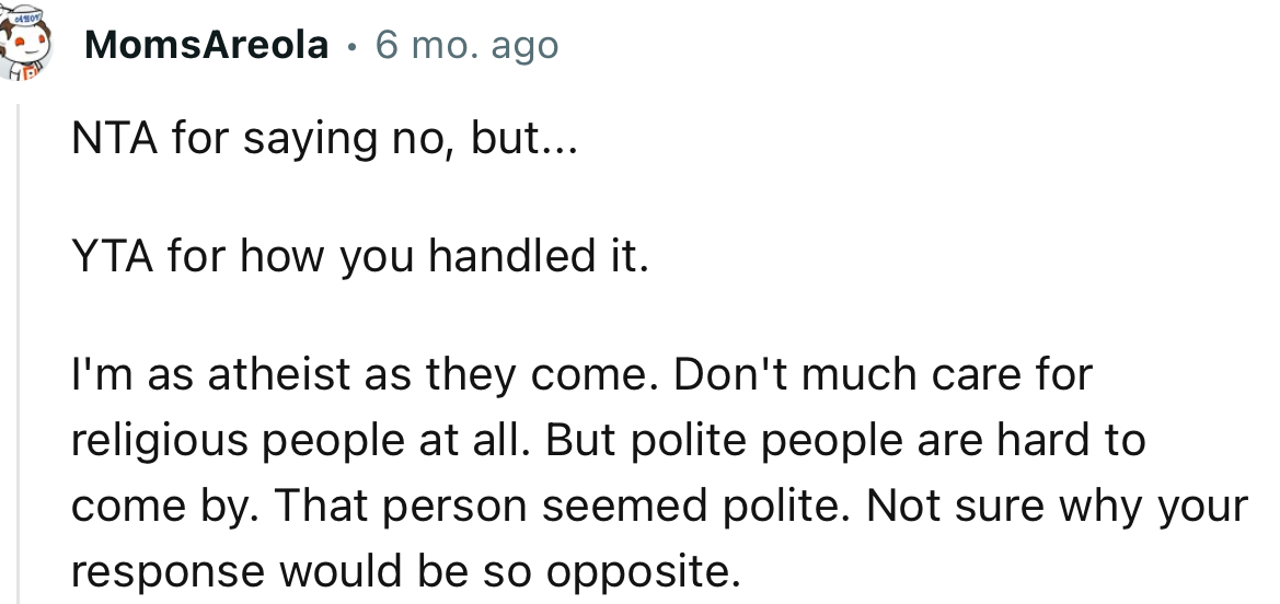 “That person seemed polite. Not sure why your response would be so opposite.”