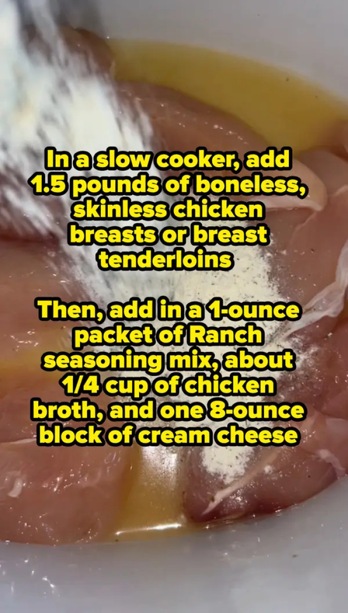 The first step is to add about 1.5 pounds of boneless, skinless chicken breasts or breast tenderloins to a slow cooker