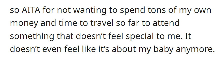 Is it wrong for not wanting to invest time and money in traveling far when the event doesn't feel special or focused on the baby anymore? Scroll down to see what people had to say...
