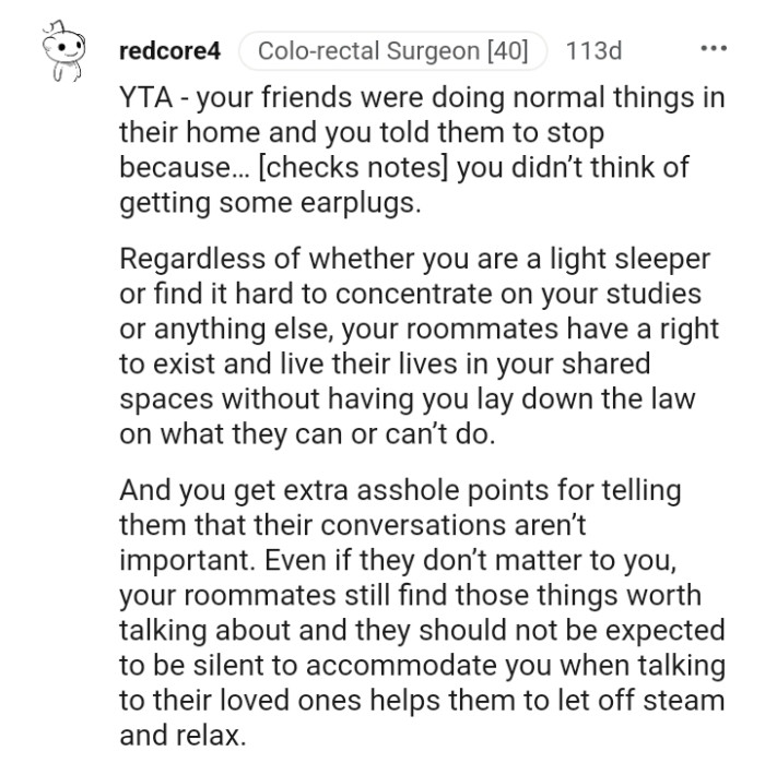 The OP's roommates have a right to exist and live their lives in a shared space