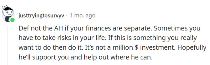 Risk-taking is the spice of life, and flipping houses is just the right kind of adventure for OP.