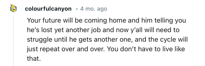 “Your future will be coming home and him telling you he’s lost yet another job.”