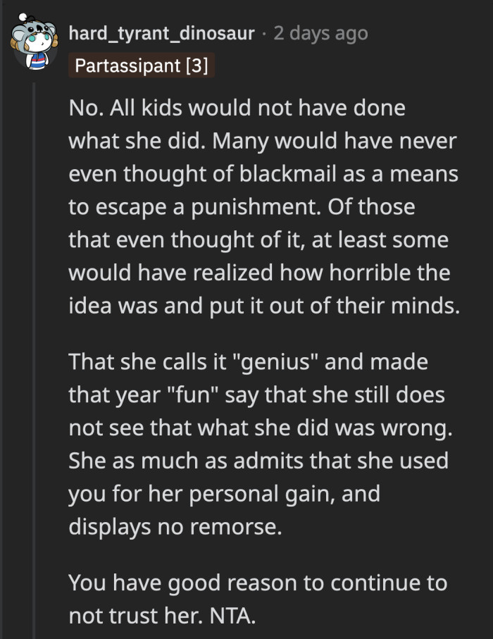 She was willing to throw OP under the bus just to meet her friends. She wouldn't have been grounded in the first place if she didn't get into so much trouble.