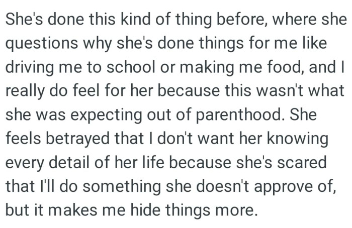 She feels betrayed that the OP doesn't want her knowing every detail of her life