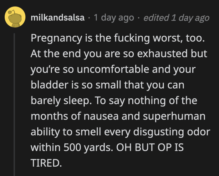 His wife is probably experiencing the stress that OP is in, but you don't hear her talking over him for complaining about how difficult his job is when she's growing a literal human inside of her.