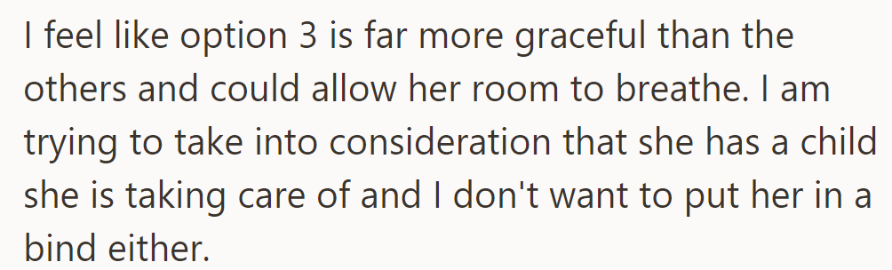Option 3 offers a more flexible and considerate approach, taking her circumstances into account.
