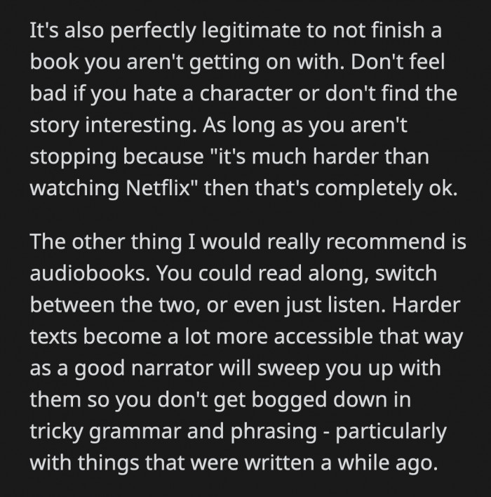 They also said that there is no shame in not finishing a book if you can't get into it, and if reading proves to be challenging, audiobooks are also an option