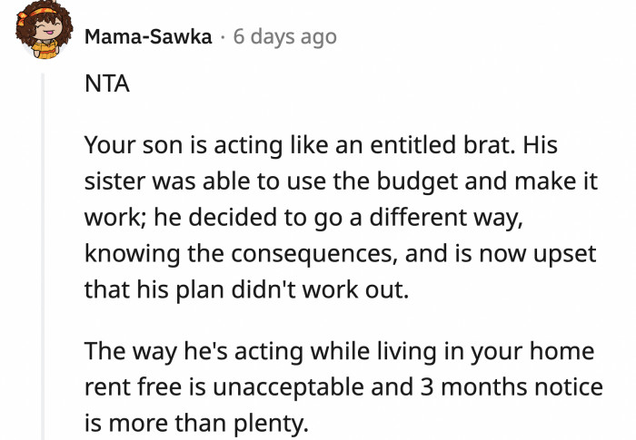 He and his sister were given the same amount of time and money. One of them made it work while the other is couch-surfing with his friends.