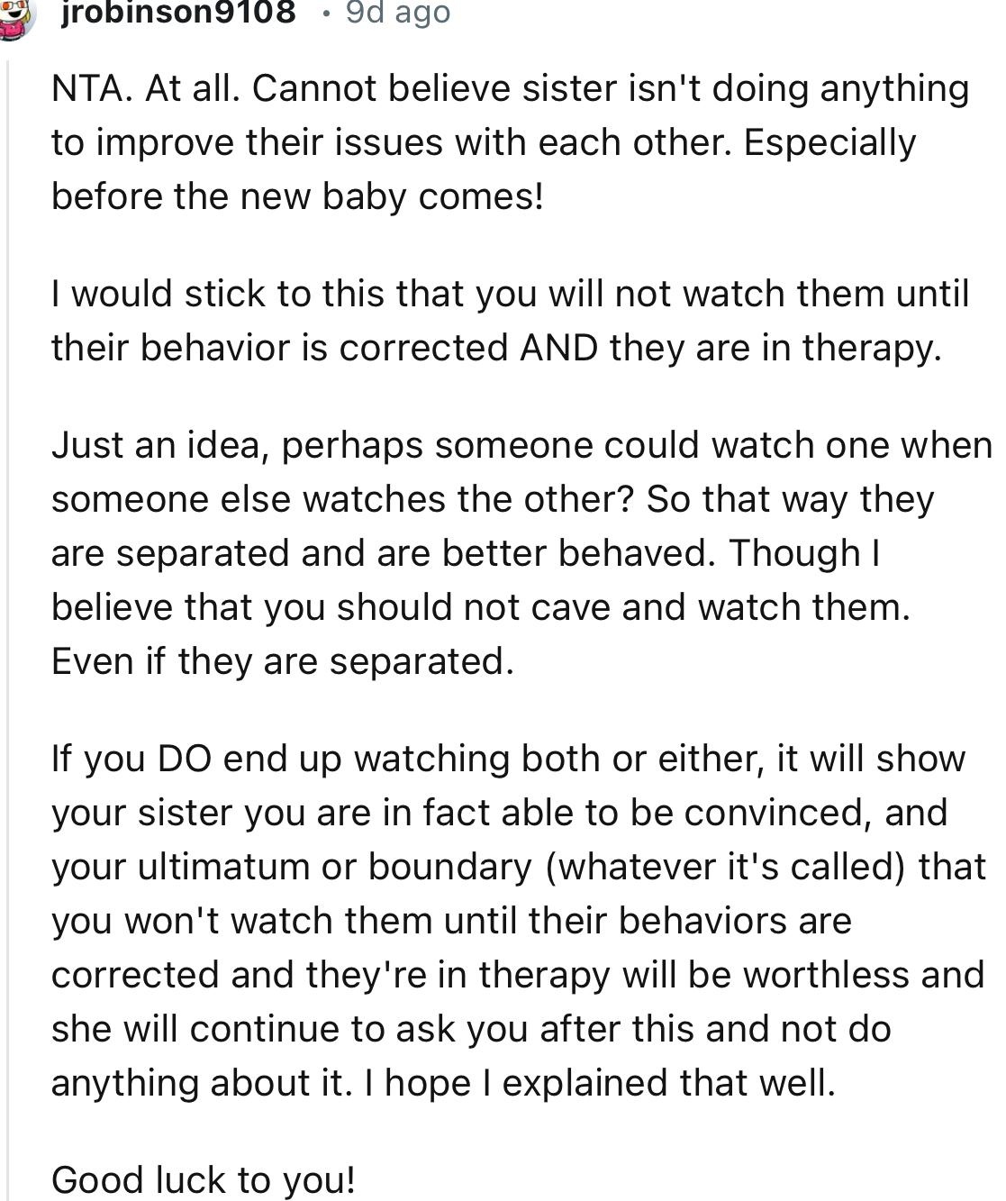 “Perhaps someone could watch one while someone else watches the other? That way, they are separated and behave better.”