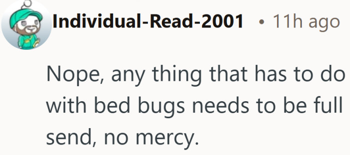 The urgency here reflects just how stressful and stubborn bed bugs can be.