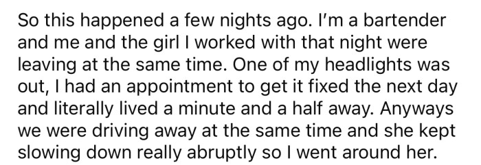 She explained that as she was leaving her shift one night, her coworker pulled up beside her to tell her one of her headlights was out.