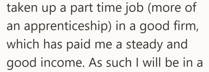 School was not his strongest point, but his part time apprenticeship gave him financial stability.