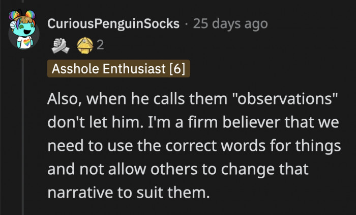 They are insults designed to hurt her and make her feel indebted to him for staying with someone as