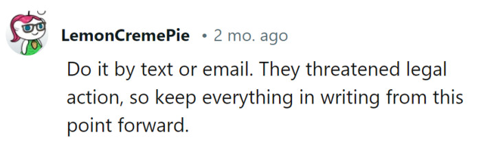Text or email—it's the paper trail recipe for dealing with these aspiring legal chefs! Keep that legal seasoning on the table.