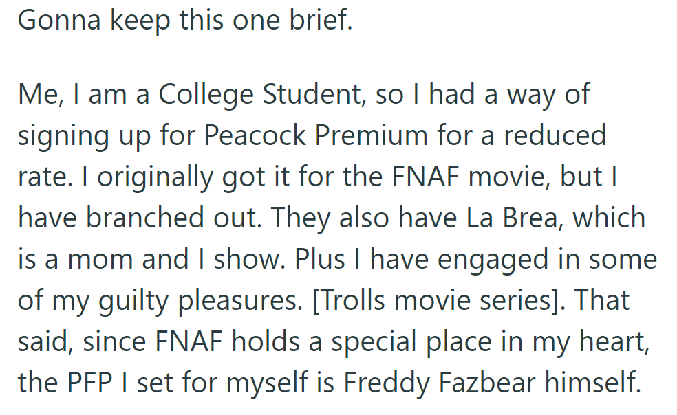 OP, a college student, got Peacock Premium for FNAF but now watches La Brea and Trolls. Their profile pic is Freddy Fazbear.